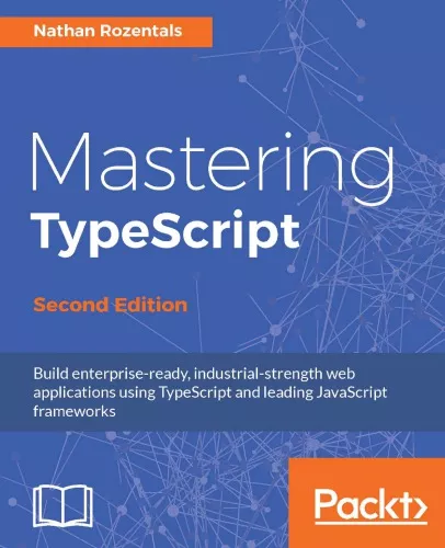 جلد کتاب تسلط بر TypeScript: ساخت برنامههای وب آمادهٔ سازمانی و قدرتمند با TypeScript و فریمورکهای پیشروی جاوااسکریپت
